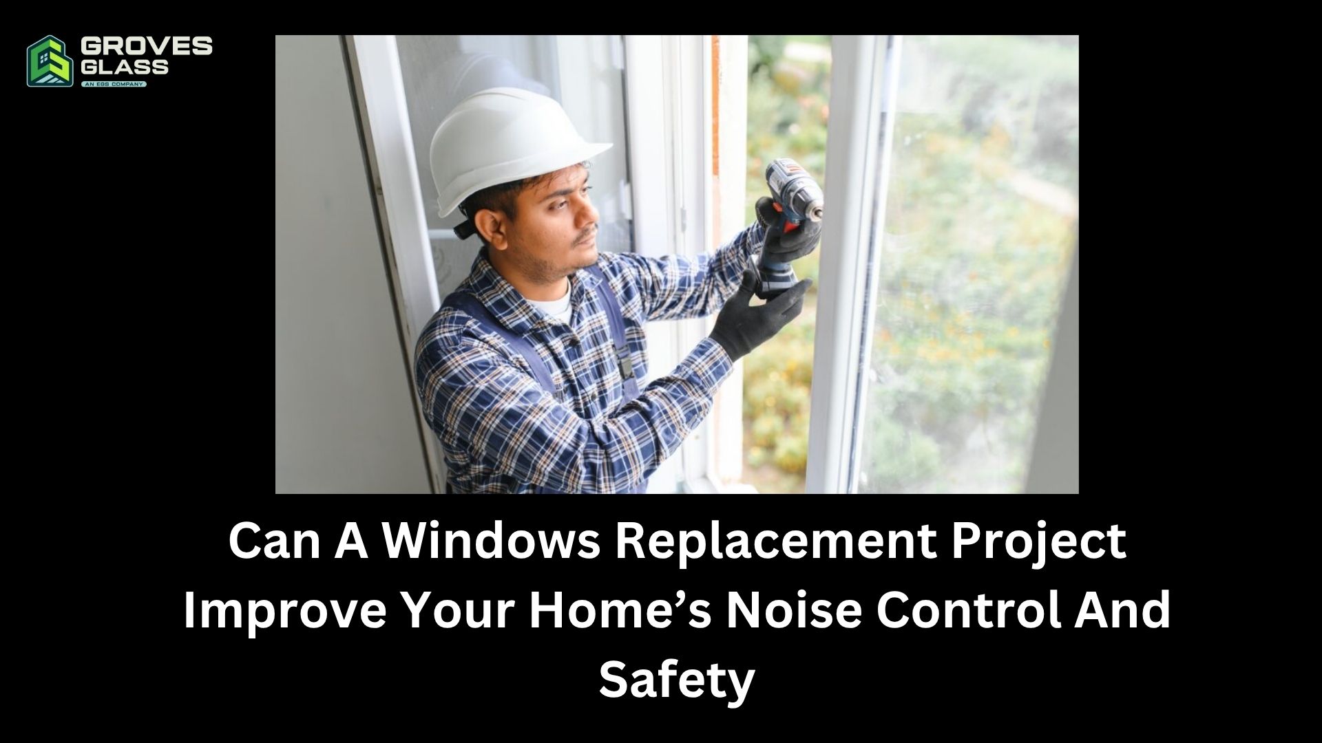 Can A Windows Replacement Project Improve Your Home’s Noise Control And Safety